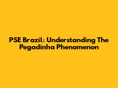 PSE Brazil: Understanding The 'Pegadinha' Phenomenon