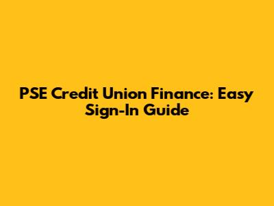 PSE Credit Union Finance: Easy Sign-In Guide