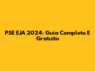 PSE EJA 2024: Guia Completo E Gratuito