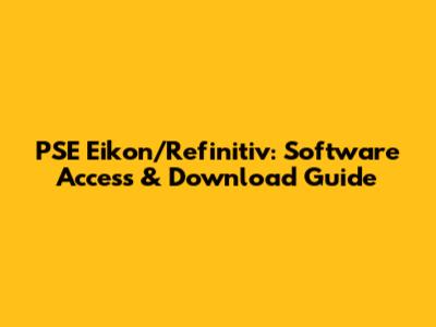 PSE Eikon/Refinitiv: Software Access & Download Guide