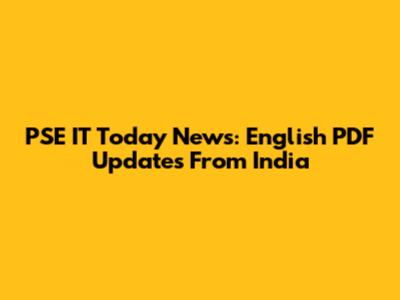 PSE IT Today News: English PDF Updates From India
