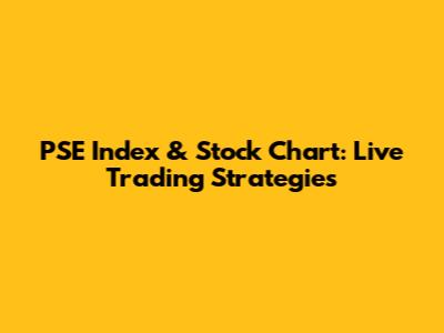PSE Index & Stock Chart: Live Trading Strategies