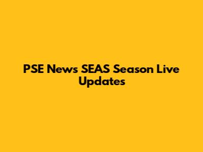 PSE News SEAS Season Live Updates