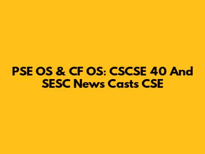 PSE OS & CF OS: CSCSE 40 And SESC News Casts CSE