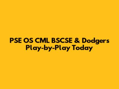 PSE OS CML BSCSE & Dodgers Play-by-Play Today