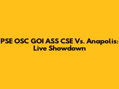 PSE OSC GOI ASS CSE Vs. Anapolis: Live Showdown