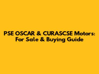 PSE OSCAR & CURASCSE Motors: For Sale & Buying Guide