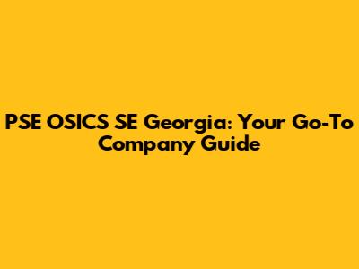 PSE OSICS SE Georgia: Your Go-To Company Guide