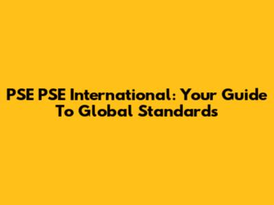 PSE PSE International: Your Guide To Global Standards