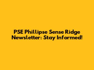 PSE Phillipse Sense Ridge Newsletter: Stay Informed!