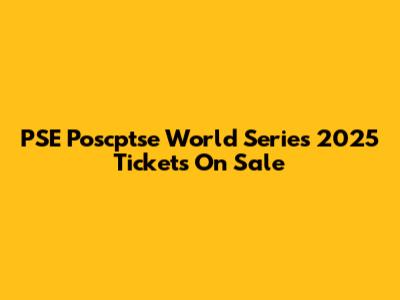 PSE Poscptse World Series 2025 Tickets On Sale
