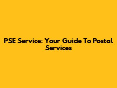 PSE Service: Your Guide To Postal Services