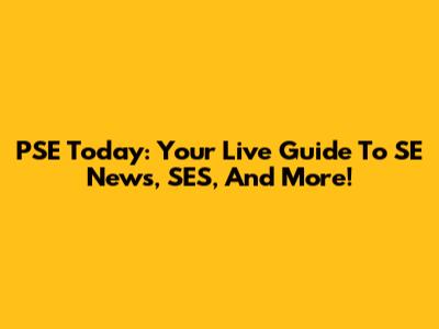 PSE Today: Your Live Guide To SE News, SES, And More!