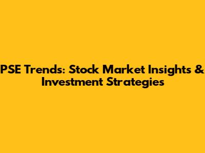PSE Trends: Stock Market Insights & Investment Strategies