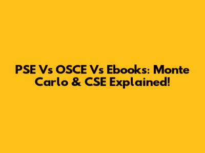 PSE Vs OSCE Vs Ebooks: Monte Carlo & CSE Explained!