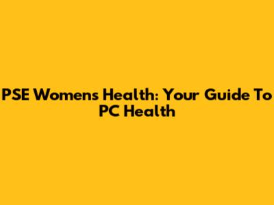 PSE Women's Health: Your Guide To PC Health