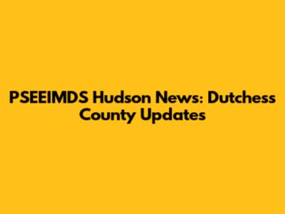 PSEEIMDS Hudson News: Dutchess County Updates