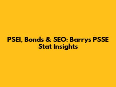 PSEI, Bonds & SEO: Barry's PSSE Stat Insights