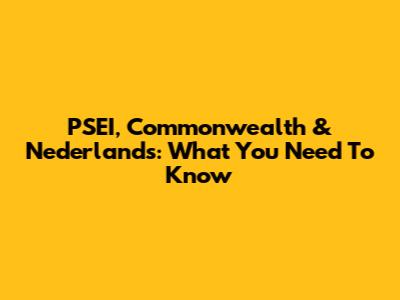 PSEI, Commonwealth & Nederlands: What You Need To Know