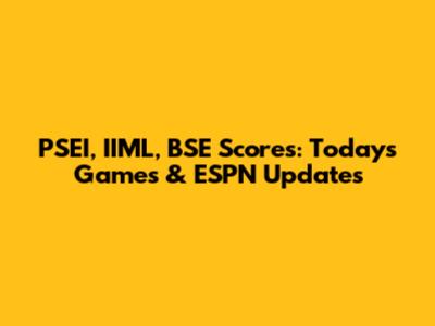 PSEI, IIML, BSE Scores: Today's Games & ESPN Updates