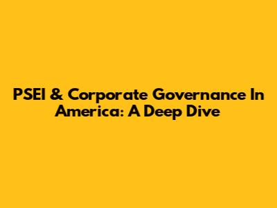 PSEI & Corporate Governance In America: A Deep Dive