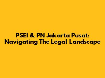 PSEI & PN Jakarta Pusat: Navigating The Legal Landscape