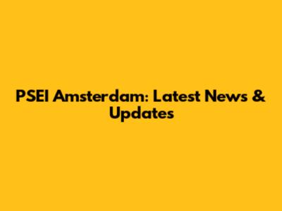 PSEI Amsterdam: Latest News & Updates