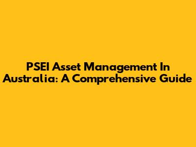PSEI Asset Management In Australia: A Comprehensive Guide
