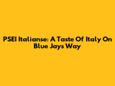 PSEI Italianse: A Taste Of Italy On Blue Jays Way