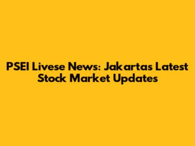 PSEI Livese News: Jakarta's Latest Stock Market Updates