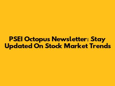 PSEI Octopus Newsletter: Stay Updated On Stock Market Trends