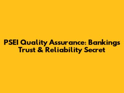 PSEI Quality Assurance: Banking's Trust & Reliability Secret