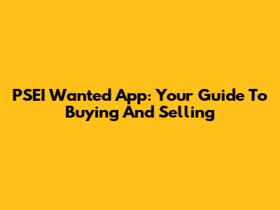 PSEI Wanted App: Your Guide To Buying And Selling