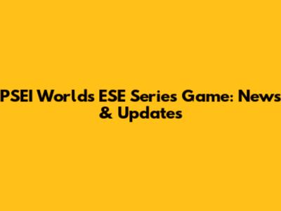 PSEI Worlds ESE Series Game: News & Updates