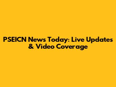 PSEICN News Today: Live Updates & Video Coverage