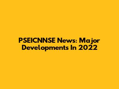 PSEICNNSE News: Major Developments In 2022
