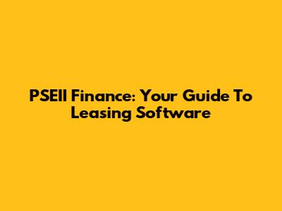 PSEII Finance: Your Guide To Leasing Software
