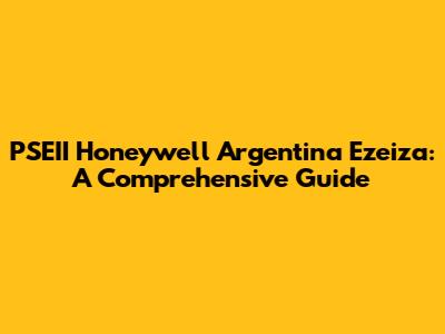 PSEII Honeywell Argentina Ezeiza: A Comprehensive Guide
