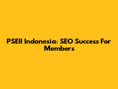 PSEII Indonesia: SEO Success For Members
