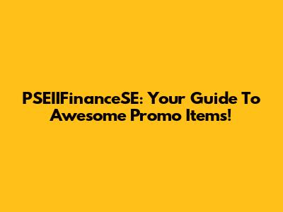 PSEIIFinanceSE: Your Guide To Awesome Promo Items!