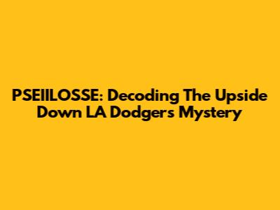 PSEIILOSSE: Decoding The Upside Down LA Dodgers Mystery