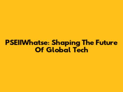 PSEIIWhatse: Shaping The Future Of Global Tech