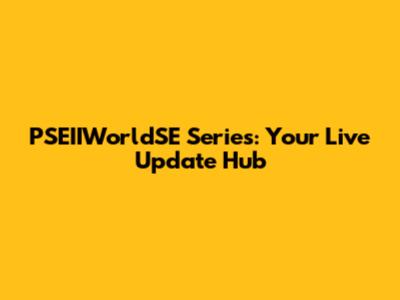 PSEIIWorldSE Series: Your Live Update Hub