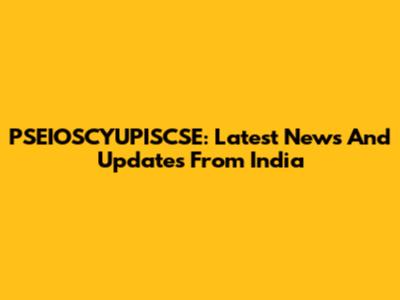 PSEIOSCYUPISCSE: Latest News And Updates From India