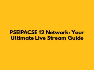 PSEIPACSE 12 Network: Your Ultimate Live Stream Guide
