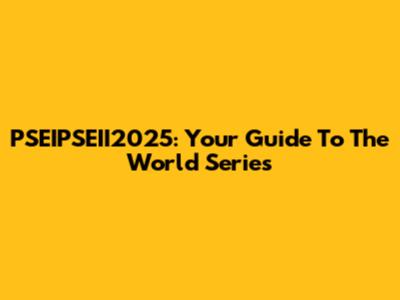 PSEIPSEII2025: Your Guide To The World Series