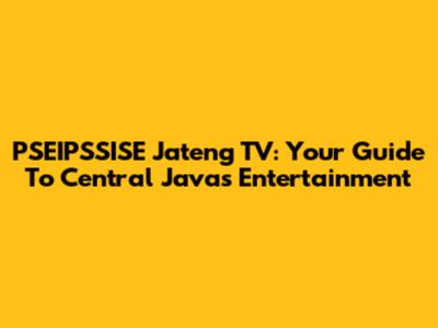 PSEIPSSISE Jateng TV: Your Guide To Central Java's Entertainment