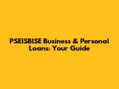 PSEISBISE Business & Personal Loans: Your Guide