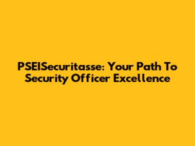 PSEISecuritasse: Your Path To Security Officer Excellence