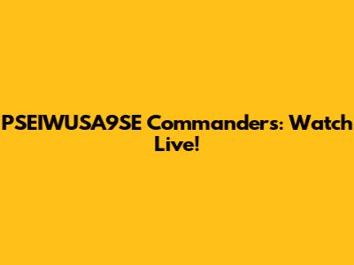 PSEIWUSA9SE Commanders: Watch Live!